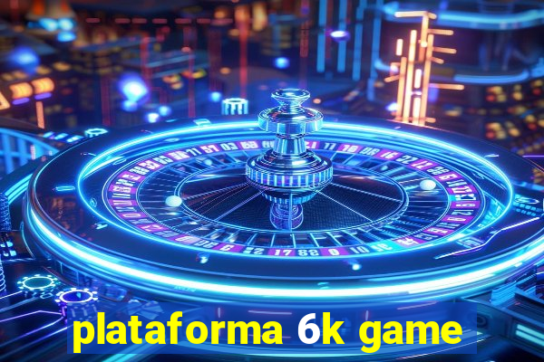 plataforma 6k game